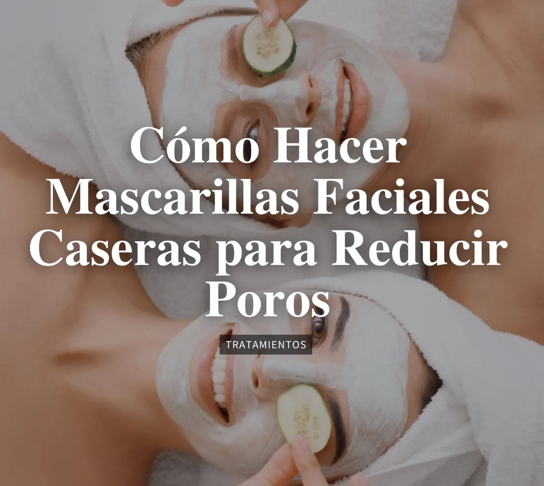 Cómo Hacer Mascarillas Faciales Caseras para Reducir Poros